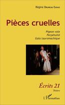 Couverture du livre « Pièces cruelles : pigeon vole ; perpétuité ; gala tauromachique » de Regine Bruneau-Suhas aux éditions L'harmattan