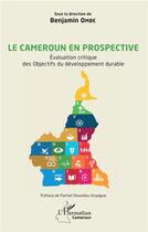 Couverture du livre « Le Cameroun en prospective ; évaluation critique des objectifs du développement durable » de Benjamin Ombe aux éditions L'harmattan