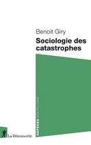 Couverture du livre « Sociologie des catastrophes » de Benoit Giry aux éditions La Decouverte
