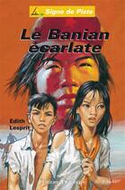 Couverture du livre « LE BANIAN ECARLATE (Roman Jeunesse Signe de Piste) » de Edith Lesprit aux éditions Delahaye