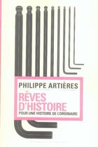 Couverture du livre « Rêves d'histoire ; pour une histoire de l'ordinaire » de Philippe Artieres aux éditions Amsterdam