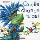 Couverture du livre « Quelle chance tu as ! » de Francoise Laurent et Bruno Robert aux éditions Ricochet