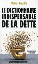 Couverture du livre « Le dictionnaire indispensable de la dette » de Marc Touati aux éditions Le Poche Du Moment