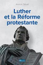 Couverture du livre « Luther et la reforme protestante » de Annick Sibue aux éditions Olivetan