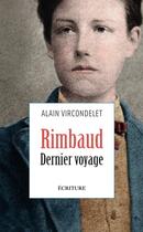 Couverture du livre « Rimbaud ; dernier voyage » de Alain Vircondelet aux éditions Ecriture