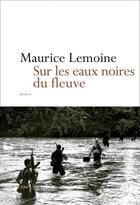 Couverture du livre « Sur les eaux noires du fleuve » de Maurice Lemoine aux éditions Don Quichotte