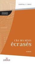 Couverture du livre « L'île des rêves écrasés » de Chantal T. Spitz aux éditions Au Vent Des Iles