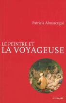 Couverture du livre « Le peintre et la voyageuse » de Patricia Almarcegui aux éditions Intervalles