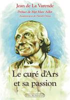 Couverture du livre « Le curé d'Ars et sa Passion » de Jean De La Varende aux éditions Via Romana