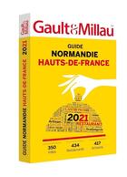 Couverture du livre « Guide Normandie-Hauts-de-France ; 350 villes - 434 restaurants - 417 artisans (édition 2021) » de Gaultetmillau aux éditions Gault&millau