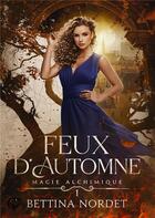 Couverture du livre « Magie Alchimique, tome 1 : Feux d'automne » de Bettina Nordet aux éditions Chat Noir