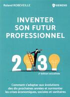 Couverture du livre « Inventer son futur professionnel ; comment s'adapter aux évolutions des dix prochaines années (2e édition) » de Roland Robeveille aux éditions Gereso