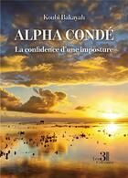 Couverture du livre « Alpha Condé : la confidence d'une imposture » de Koubi Bakayah aux éditions Les Trois Colonnes