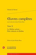 Couverture du livre « Oeuvres complètes t.10 ; la Bohême galante ; petits châteaux de Bohême » de Gérard De Nerval aux éditions Classiques Garnier