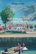 Couverture du livre « Meme les mouettes ont cesse de rire » de Gosselin Georges aux éditions Saint Honore Editions