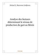 Couverture du livre « Analyse des facteurs déterminant le niveau de production du gari au Bénin » de Sodjinou M K B. aux éditions Edilivre