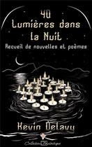 Couverture du livre « 40 Lumières dans la Nuit : Recueil de nouvelles et poèmes » de Delavy Kevin aux éditions Cordes De Lune
