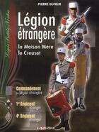 Couverture du livre « Légion étrangère : La Maison Mère, le Creuset » de Pierre Dufour aux éditions Lavauzelle