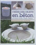 Couverture du livre « Créer des objets en béton ; techniques pas à pas ; 52 créations » de  aux éditions Massin
