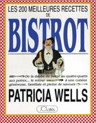 Couverture du livre « Les 200 meilleures recettes de Bistrot » de Patricia Wells aux éditions Lattes