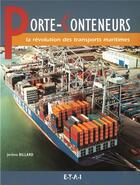 Couverture du livre « Porte-conteneurs ; la révolution des transports maritimes » de Jerome Billard aux éditions Etai