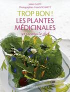 Couverture du livre « Trop bon ! les plantes médicinales : 50 recettes de chef » de Franck Schmitt et Julien Gaste aux éditions Ouest France