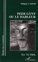 Couverture du livre « Peer Gynt ou le hâbleur » de Philippe Caspar aux éditions L'harmattan
