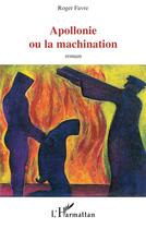 Couverture du livre « Apollonie ou la machination » de Roger Favre aux éditions L'harmattan
