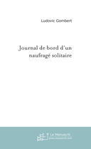 Couverture du livre « Journal de bord d'un naufrage solitaire » de Ludovic Gombert aux éditions Le Manuscrit