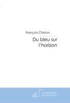 Couverture du livre « Du bleu sur l'horizon » de Cheron-F aux éditions Le Manuscrit