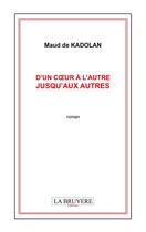 Couverture du livre « D'un coeur à l'autre jusqu'aux autres » de Maud De Kadolan aux éditions La Bruyere