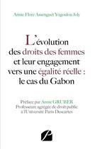 Couverture du livre « L'évolution des droits des femmes et leur engagement vers une égalité réelle : le cas du Gabon » de Annie Flore Assenguet Yogoulou aux éditions Editions Du Panthéon