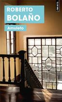 Couverture du livre « Amuleto » de Roberto Bolano aux éditions Points
