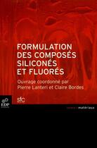 Couverture du livre « Formulation des composés siliconés et fluorés » de Pierre Lanteri et Claire Bordes aux éditions Edp Sciences