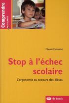 Couverture du livre « Stop à l'échec scolaire ; l'ergonomie au secours des élèves » de Nicole Delvolve aux éditions De Boeck Superieur