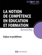 Couverture du livre « La notion de compétence en éducation et formation ; enjeux et problèmes » de Bernard Rey aux éditions De Boeck