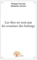 Couverture du livre « Les fées ne sont pas les cousines des harengs » de Philippe Fournier Et aux éditions Edilivre