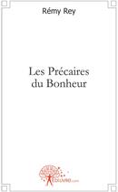 Couverture du livre « Les précaires du bonheur » de Remy Rey aux éditions Edilivre