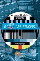 Couverture du livre « A nous les studios ! - temoignage » de Arnaud Hudelot aux éditions Edilivre