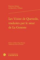 Couverture du livre « Les Visions de Quevedo, traduites par le sieur de La Geneste » de Francisco De Quevedo aux éditions Classiques Garnier