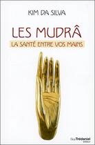 Couverture du livre « Les mudrâ ; la santé entre vos mains » de Kim Da Silva aux éditions Guy Trédaniel