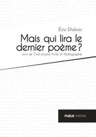 Couverture du livre « Mais qui lira le dernier poème ? » de Eric Dubois aux éditions Publie.net