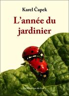 Couverture du livre « L'année du jardinier » de Karel Capek aux éditions Republique Des Lettres