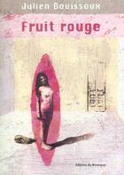 Couverture du livre « Fruit rouge » de Julien Bouissoux aux éditions Rouergue