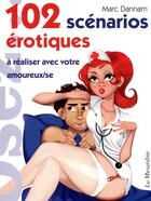 Couverture du livre « 102 scénarios érotiques à réaliser avec votre amoureux/se » de Marc Dannam aux éditions La Musardine