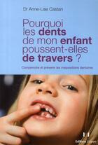 Couverture du livre « Pourquoi les dents de mon enfant poussent-elles de travers ? » de Anne-Lise Castan aux éditions Josette Lyon