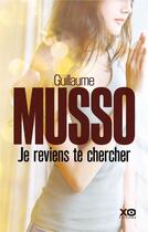 Couverture du livre « Je reviens te chercher » de Guillaume Musso aux éditions Xo