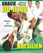 Couverture du livre « Jiu-jitsu brésilien : théorie et technique » de Royler Gracie et Renzo Gracie aux éditions Budo Editions