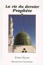 Couverture du livre « La vie du dernier prophète » de Yusuf Islam aux éditions Tawhid