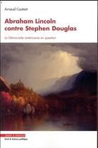 Couverture du livre « Les débats Lincoln-Douglas 1854-1858 » de Arnaud Coutant aux éditions Mare & Martin